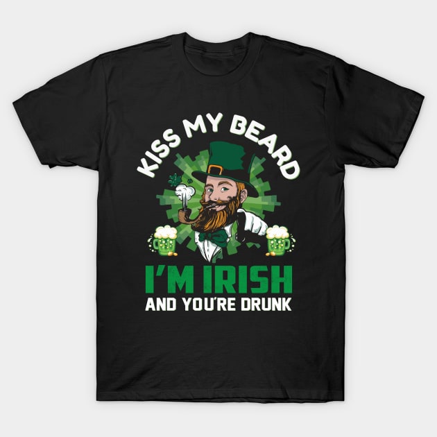Kiss My Beard I'm Irish And You're Drunk T-Shirt by JLE Designs